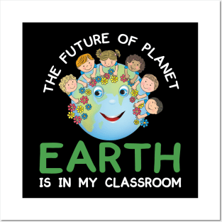 The Future Of Planet Earth Is In My Classroom Earthday 2021 Posters and Art